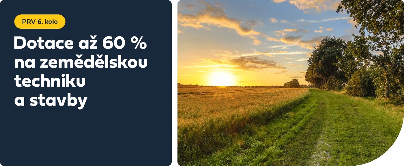 PRV 6. kolo – Dotace až 60 % na zemědělskou techniku a stavby