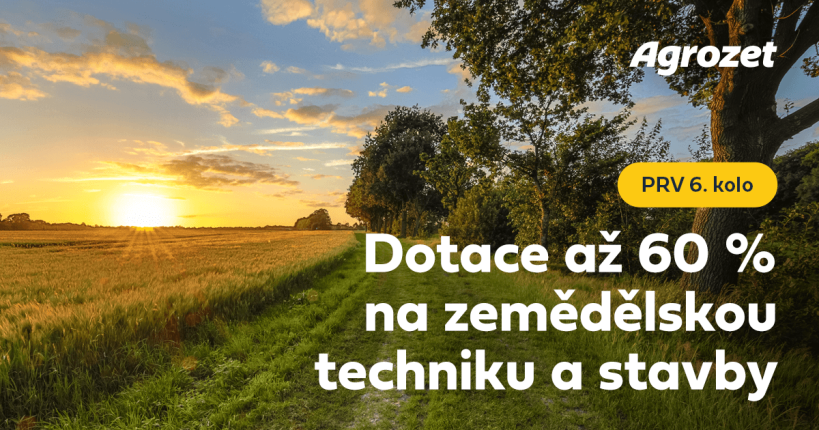 PRV 6. kolo – Dotace až 60 % na zemědělskou techniku a stavby